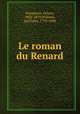 Le roman du Renard, Delepierre, Octave, 1802-1879,Willems, Jan Frans, 1793-1846 