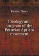 Ideology and program of the Peruvian Aprista movement, Kantor, Harry 