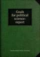 Goals for political science: report, American Political Science Association 