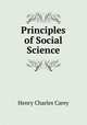 Principles of Social Science, Carey Henry Charles 