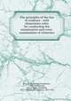 The principles of the law of evidence : with elementary rules for conducting the examination and cross-examination of witnesses, Best, W. M. (William Mawdesley), 1809-1869,Russell, John A. (John Archibald), 1816-1899,Morgan, Appleton, 1845-1928 