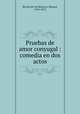 Pruebas de amor conyugal : comedia en dos actos, 