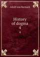 History of dogma. 4, Adolf von Harnack 