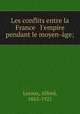 Les conflits entre la France & l`empire pendant le moyen-ge;, Leroux, Alfred, 1855-1921 