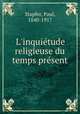 L`inquitude religieuse du temps prsent, Stapfer, Paul, 1840-1917 