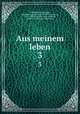 Aus meinem leben. 3, Hohenlohe-Ingelfingen, KraftKarl August Eduard Friedrich, prinz zu, 1827-1892,Teichman und Logischen, Arved von,Bremen, Walter von 