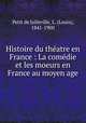 Histoire du thatre en France : La comdie et les moeurs en France au moyen age, Petit de Julleville, L. (Louis), 1841-1900 