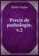 Precis de pathologie. v.2, Emile Forgue 