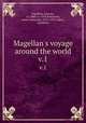 Magellan`s voyage around the world. v.1, Pigafetta, Antonio, ca. 1480-ca. 1534,Robertson, James Alexander, 1873-1939, editor, translator 