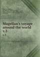 Magellan`s voyage around the world. v.3, Pigafetta, Antonio, ca. 1480-ca. 1534,Robertson, James Alexander, 1873-1939, editor, translator 