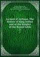 La mort d` Arthure. The history of King Arthur and of the knights of the Round table. 2, Malory, Thomas, Sir, 15th cent,Wright, Thomas, 1810-1877,Arthur, King. (Romances, etc.) 
