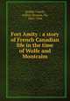 Fort Amity : a story of French Canadian life in the time of Wolfe and Montcalm, Quiller-Couch, Arthur Thomas, Sir, 1863-1944 