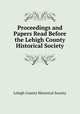 Proceedings and Papers Read Before the Lehigh County Historical Society, Lehigh County Historical Society 