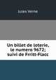 Un billet de loterie, le numero 9672; suivi de Frritt-Flacc, Jules Verne 