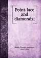Point-lace and diamonds;, Baker, George Augustus, 1849-1906 