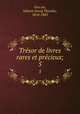 Trsor de livres rares et prcieux;. 5, 