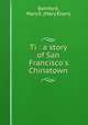 Ti : a story of San Francisco`s Chinatown, Bamford, Mary E. (Mary Ellen) 