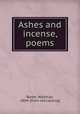 Ashes and incense, poems, Barbe, Waitman, 1864- [from old catalog] 