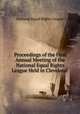 Proceedings of the First Annual Meeting of the National Equal Rights League Held in Cleveland ., National Equal Rights League 