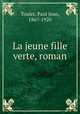 La jeune fille verte, roman, Toulet, Paul Jean, 1867-1920 