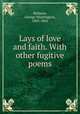 Lays of love and faith. With other fugitive poems, Bethune, George Washington, 1805-1862 