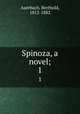 Spinoza, a novel;. 1, Auerbach, Berthold, 1812-1882 