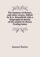 The humour of Homer, and other essays. Edited by R.A. Streatfield with a biographical sketch of the author by Henry Festing Jones, Butler Samuel 