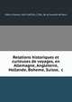 Relations historiques et curieuses de voyages, en Allemagne, Angleterre, Hollande, Boheme, Suisse, &c., 