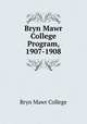 Bryn Mawr College Program, 1907-1908, Bryn Mawr College 