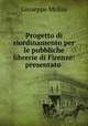 Progetto di riordinamento per le pubbliche librerie di Firenze: presentato ., Giuseppe Molini 