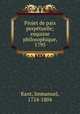 Projet de paix perpetuelle; esquisse philosophique, 1795, Kant, Immanuel, 1724-1804 