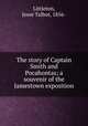 The story of Captain Smith and Pocahontas; a souvenir of the Jamestown exposition, Littleton, Jesse Talbot, 1856- 