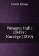 Voyages: Italie (1849) : Norvge (1870), Ernest Renan 