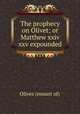 The prophecy on Olivet; or Matthew xxiv & xxv expounded, Olives (mount of) 