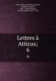 Lettres Atticus;. 6, Cicero, Marcus Tullius,Graevius, Joannes Georgius, 1632-1703,Mongault, Nicolas Hubert, 1674-1746 