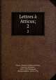 Lettres Atticus;. 2, Cicero, Marcus Tullius,Graevius, Joannes Georgius, 1632-1703,Mongault, Nicolas Hubert, 1674-1746 