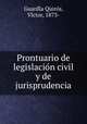 Prontuario de legislacion civil y de jurisprudencia, 
