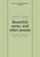 Beautiful snow; and other poems, Watson, J. W. (John Whittaker), 1824-1890 