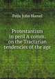 Protestantism in peril A comm. on the Tractarian tendencies of the age, Felix John Hamel 