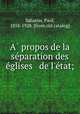 A propos de la separation des eglises & de l`etat;, Sabatier, Paul, 1858-1928. [from old catalog] 
