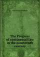 The Progress of continental law in the nineteenth century, Wigmore, John Henry, 1863-1943 