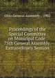 Proceedings of the Special Committee on Municipal Code: 75th General Assembly. Extraordinary Session, Ohio General Assembly , 1902 