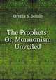 The Prophets: Or, Mormonism Unveiled, Orvilla S. Belisle 