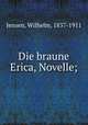 Die braune Erica, Novelle;, Jensen, Wilhelm, 1837-1911 