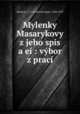 Mylenky Masarykovy z jeho spis a e : vbor z prac, 