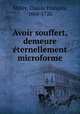 Avoir souffert, demeure ternellement microforme, 
