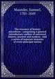 The treasury of history microform : comprising a general introductory outline of universal history, ancient and modern : and a series of separate histories of every principal nation, Maunder, Samuel, 1785-1849 
