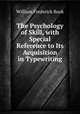The Psychology of Skill, with Special Reference to Its Acquisition in Typewriting, William Frederick Book 