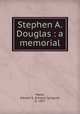 Stephen A. Douglas : a memorial, Marsh, Edward S. (Edward Sprague), b. 1857 