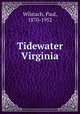 Tidewater Virginia, Wilstach, Paul, 1870-1952 